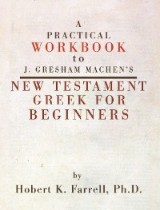 A Practical Workbook to J. Gresham Machen's New Testament Greek for Beginners