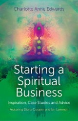 Starting a Spiritual Business - Inspiration, Case Studies and Advice