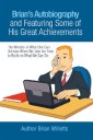 Brian's Autobiography and Featuring Some of His Great Achievements