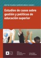 Estudios de casos sobre gestión y políticas de educación superior