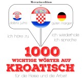 1000 wichtige Wörter auf Kroatisch für die Reise und die Arbeit