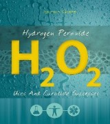 Hydrogen Peroxide: Uses And Curative Successes