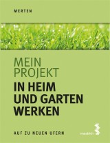 Mein Projekt: In Heim und Garten werken