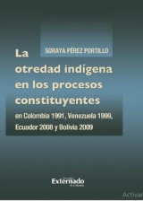 La otredad indígena en los procesos constituyentes en Colombia 1991, Venezuela 1999, Ecuador 2008 y Bolivia 2009