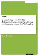 Sportmarketing beim TSG 1899 Hoffenheim. Merchandising, Digitalisierung und Sponsoring anhand der SWOT-Analyse