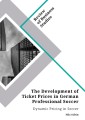 The Development of Ticket Prices in German Professional Soccer. Dynamic Pricing in Soccer