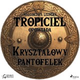 Tropiciel opowiada: Krysztalowy pantofelek