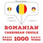 Româna - Carribean Creole: 1000 de cuvinte de baza