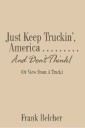 Just Keep Truckin', America . . . . . . . . . and Don'T Think!