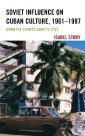 Soviet Influence on Cuban Culture, 1961-1987