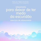 Relaxamento para deixar de ter medo do escuro: exercício de relaxamento