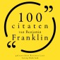 100 citaten van Benjamin Franklin