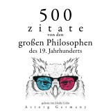 500 Zitate von den großen Philosophen des 19. Jahrhunderts
