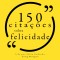 100 citações sobre felicidade