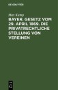 Bayer. Gesetz vom 29. April 1869. Die privatrechtliche Stellung von Vereinen