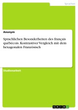 Sprachlichen Besonderheiten des français québécois. Kontrastiver Vergleich mit dem hexagonalen Französisch