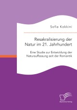 Resakralisierung der Natur im 21. Jahrhundert: Eine Studie zur Entwicklung der Naturauffassung seit der Romantik