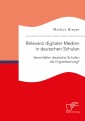 Relevanz digitaler Medien in deutschen Schulen. Verschlafen deutsche Schulen die Digitalisierung?