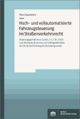 Hoch- und vollautomatisierte Fahrzeugsteuerung im Straßenverkehrsrecht