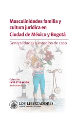 Masculinidades familia y cultura jurídica en ciudad de México y Bogotá.