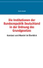 Die Institutionen der Bundesrepublik Deutschland in der Ordnung des Grundgesetzes