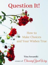 Question it! How to Make Choices and Your Wishes True