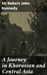 A Journey in Khorassan and Central Asia
