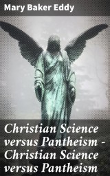 Christian Science versus Pantheism - Christian Science versus Pantheism