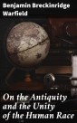 On the Antiquity and the Unity of the Human Race