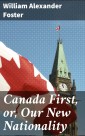 Canada First, or, Our New Nationality