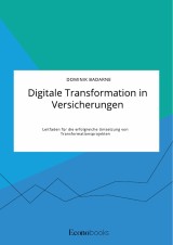 Digitale Transformation in Versicherungen. Leitfaden für die erfolgreiche Umsetzung von Transformationsprojekten