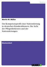 Das Kompetenzprofil einer Stationsleitung in deutschen Krankenhäusern. Die Sicht der Pflegedirektoren und der Stationsleitungen