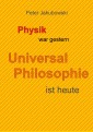 Physik war gestern, Universal Philosophie ist heute