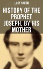 History of the Prophet Joseph, by His Mother