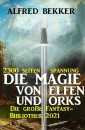 Die Magie von Orks und Elfen: Die große Fantasy Bibliothek 2021 - 2300 Seiten Spannung