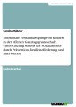 Emotionale Vernachlässigung von Kindern in der offenen Ganztagsgrundschule. Unterstützung seitens der Sozialarbeiter durch Prävention, Resilienzförderung und Intervention