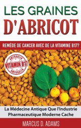 Les Graines d'Abricot - Remède de Cancer avec de la Vitamine B17 ?