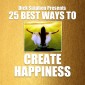 25 Best Ways To Create Happiness