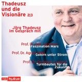 Jörg Thadeusz im Gespräch mit Prof. Dr. Ralf Jaumann, Prof. Dr. Agnes Flöel und Prof. Dr. Christoph Langhof - Thadeusz und die Visionäre, Teil 2 (Ungekürzt)
