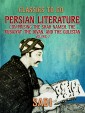 Persian Literature, Volume 2, Comprising The Shah Nameh, The Rubaiyat, The Divan, and The Gulistan
