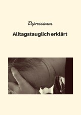 Depressionen - Alltagstauglich erklärt