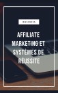 Affiliate Marketing et Systèmes de réussite