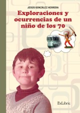 Exploraciones y ocurrencias de un niño de los 70