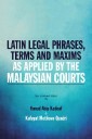 Latin Legal Phrases, Terms and Maxims as Applied by the Malaysian Courts