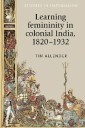 Learning femininity in colonial India, 1820-1932