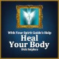 With Your Spirit Guide's Help: Heal Your Body