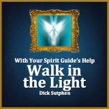 With Your Spirit Guide's Help: Walk in the Light