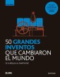 50 grandes inventos que cambiaron el mundo