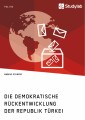 Die demokratische Rückentwicklung der Republik Türkei