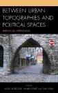 Between Urban Topographies and Political Spaces
